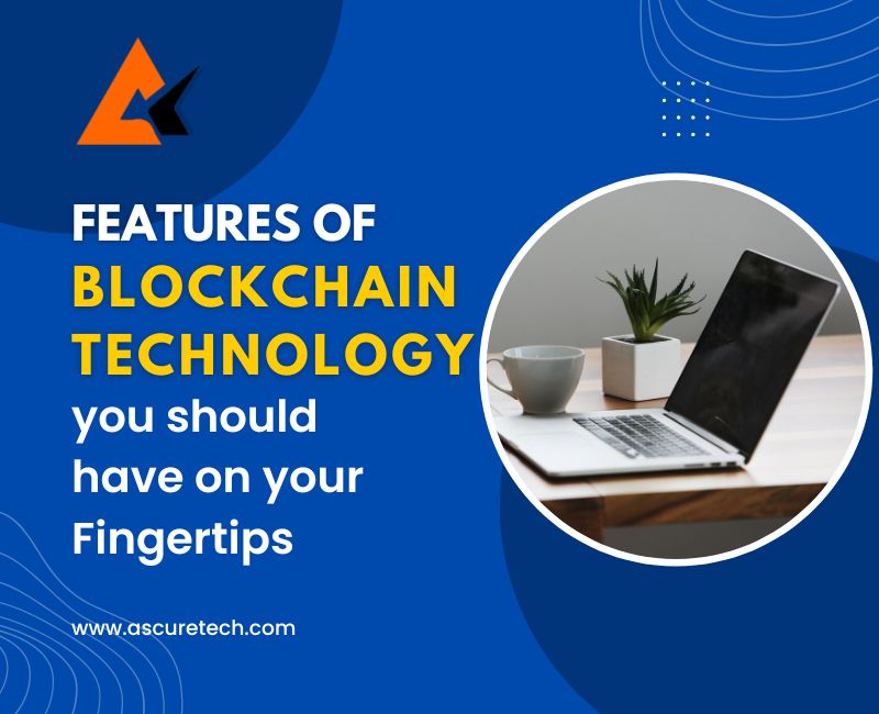 Features of Blockchain Technology you should have on your Fingertips.